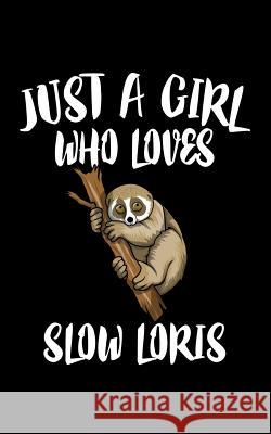 Just A Girl Who Loves Slow Loris: Animal Nature Collection Marko Marcus 9781076734556 Independently Published - książka