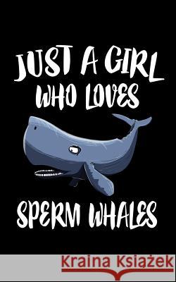 Just A Girl Who Loves Sperm Whales: Animal Nature Collection Marko Marcus 9781076736840 Independently Published - książka