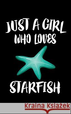 Just A Girl Who Loves Starfish: Animal Nature Collection Marko Marcus 9781076739018 Independently Published - książka