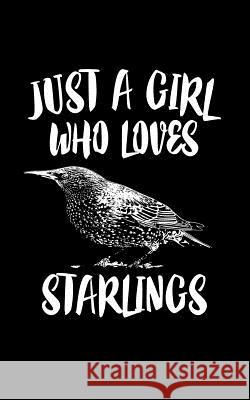 Just A Girl Who Loves Starlings: Animal Nature Collection Marko Marcus 9781077396654 Independently Published - książka