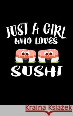 Just A Girl Who Loves Sushi: Animal Nature Collection Marko Marcus 9781077397101 Independently Published - książka