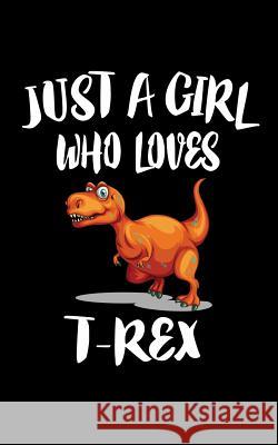 Just A Girl Who Loves T-Rex: Animal Nature Collection Marko Marcus 9781076859747 Independently Published - książka