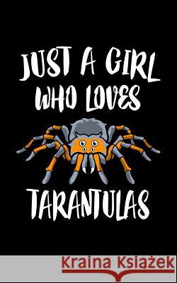 Just A Girl Who Loves Tarantulas: Animal Nature Collection Marko Marcus 9781077397736 Independently Published - książka