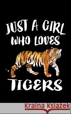 Just A Girl Who Loves Tigers Marko Marcus 9781797956732 Independently Published - książka