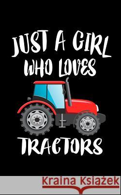 Just A Girl Who Loves Tractors Marko Marcus 9781077442863 Independently Published - książka