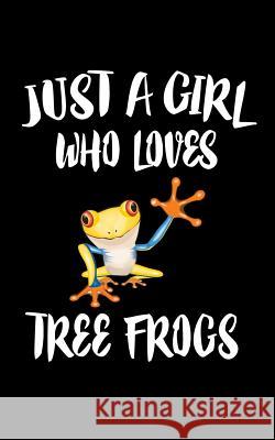 Just A Girl Who Loves Tree Frogs: Animal Nature Collection Marko Marcus 9781076859532 Independently Published - książka