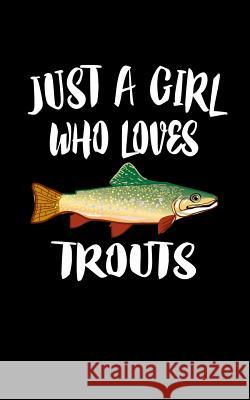 Just A Girl Who Loves Trouts: Animal Nature Collection Marko Marcus 9781077443310 Independently Published - książka