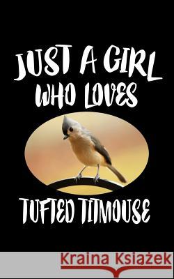 Just A Girl Who Loves Tufted Titmouse: Animal Nature Collection Marko Marcus 9781076860514 Independently Published - książka