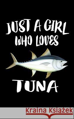 Just A Girl Who Loves Tuna: Animal Nature Collection Marko Marcus 9781076860743 Independently Published - książka