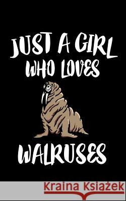 Just A Girl Who Loves Walruses: Animal Nature Collection Marko Marcus 9781076865113 Independently Published - książka