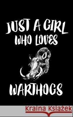 Just A Girl Who Loves Warthogs: Animal Nature Collection Marko Marcus 9781076865397 Independently Published - książka