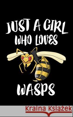 Just A Girl Who Loves Wasps: Animal Nature Collection Marko Marcus 9781076865632 Independently Published - książka