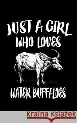 Just A Girl Who Loves Water Buffaloes: Animal Nature Collection Marko Marcus 9781076865960 Independently Published - książka