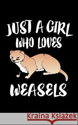 Just A Girl Who Loves Weasels: Animal Nature Collection Marko Marcus 9781076867506 Independently Published - książka