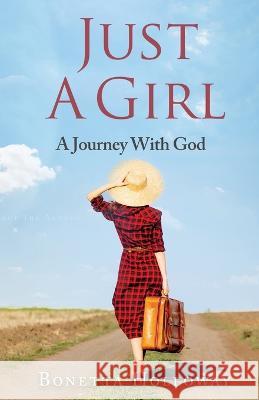 Just A Girl...A Journey With God Bonetta Hollaway   9781946683465 Rapier Publishing Company - książka