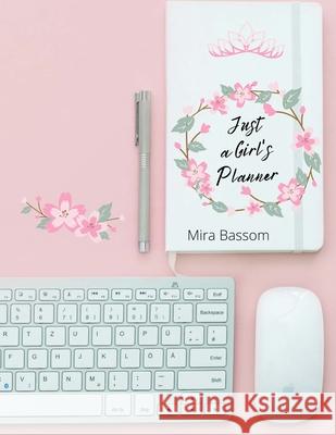Just a Girl's Planner: 12-month Daily Planner (8.5 x11) January to December Monthly Calendar Diary Organize Your Schoolwork and Activities Bi Bassom, Mira 9781716414466 Lulu.com - książka