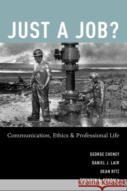 Just a Job?: Communication, Ethics, and Professional Life Cheney, George 9780195182774 Oxford University Press, USA - książka