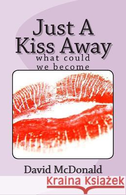 Just A Kiss Away McDonald, David 9781502778987 Createspace - książka