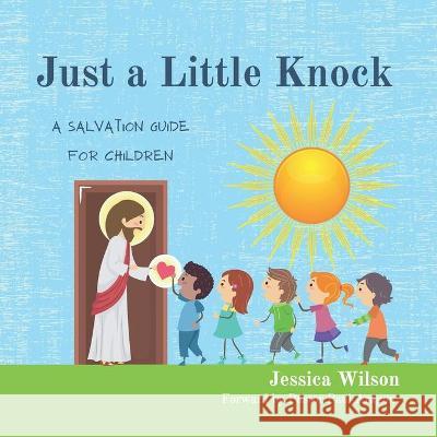 Just A Little Knock: A Salvation Guide for Children Jessica Lynn Wilson 9781638211174 ISBN Services - książka