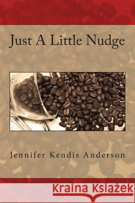 Just A Little Nudge Anderson, Jennifer Kendis 9781492816751 Createspace - książka