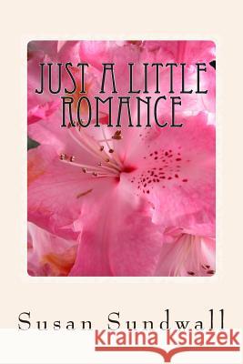 Just A Little Romance: Romance and Poetry Sundwall, Susan 9781508440369 Createspace - książka