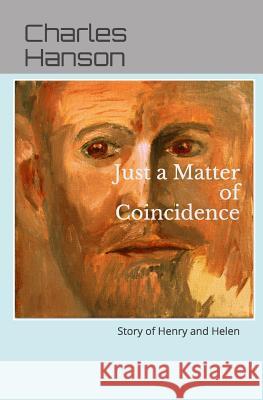 Just a Matter of Coincidence: Story of Henry and Helen Charles Thomas Hanson 9781728661889 Independently Published - książka