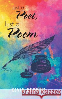 Just a Poet, Just a Poem Kevin Browne   9781546293095 Authorhouse UK - książka