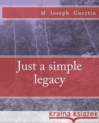 Just a simple legacy Guertin, M. Joseph 9781977748997 Createspace Independent Publishing Platform - książka