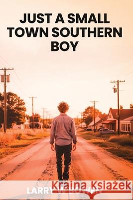 Just a Small Town Southern Boy Larry W. Bowen Hemingway Publishers 9781967927975 Hemingway Publishers - książka