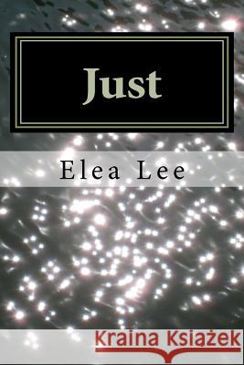 Just: a story of the lost and found Lee, Elea 9781468123456 Createspace - książka