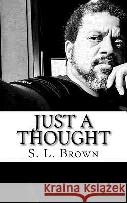 Just a Thought S L Brown, April Ladelfa 9780692889145 Seansthoughts - książka