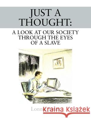 Just a Thought: A Look at Our Society Through the Eyes of a Slave Lonnie Jones 9781977223333 Outskirts Press - książka