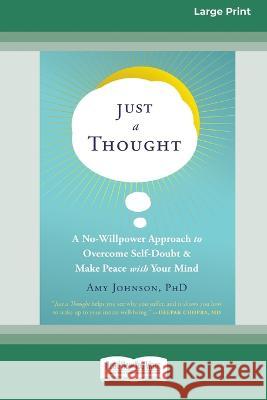 Just a Thought: A No-Willpower Approach to Overcome Self-Doubt and Make Peace with Your Mind [Large Print 16 Pt Edition] Amy Johnson 9781038726377 ReadHowYouWant - książka