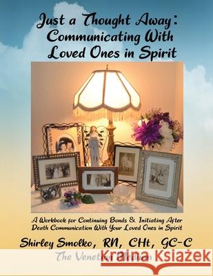 Just a Thought Away: Communicating With Loved Ones in Spirit Shirley Smolko Joe V. Smolko 9781734514643 Cavallaro Publishing - książka