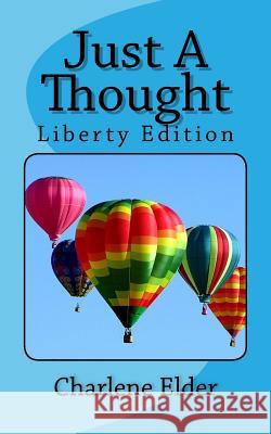 Just A Thought: Liberty Edition Elder, Charlene 9781979447348 Createspace Independent Publishing Platform - książka