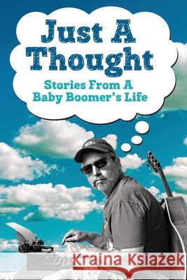 Just A Thought: Stories from a Baby Boomer's Life Andy Smith 9780578534732 Tkr Publishing - książka