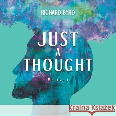 Just A Thought Volume 1 Richard Byrd   9781638123903 Pen Culture Solutions - książka