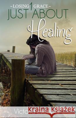 Just About Healing Escobar, Victoria 9781533125842 Createspace Independent Publishing Platform - książka