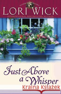 Just Above a Whisper Lori Wick 9780736911597 Harvest House Publishers - książka