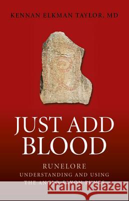 Just Add Blood: Runelore: Understanding and Using the Anglo-Saxon Runes Kennan Elkman, M.D. Taylor 9781782794011 Moon Books - książka