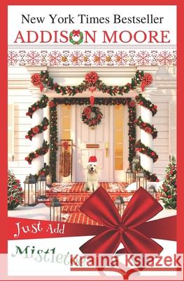 Just Add Mistletoe: Christmas in Gingerbread, Colorado Addison Moore 9781723766688 Independently Published - książka