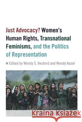 Just Advocacy?: Women's Human Rights, Transnational Feminism, and the Politics of Representation Hesford, Wendy S. 9780813535890 Rutgers University Press - książka