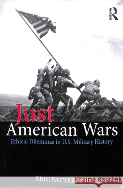 Just American Wars: Ethical Dilemmas in U.S. Military History Eric Patterson 9781138314016 Routledge - książka