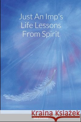Just An Imp's Life Lessons From Spirit Deb Keckley 9781716414572 Lulu.com - książka