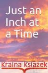 Just an Inch at a Time James Nugent 9781717816481 Independently Published
