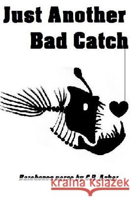 Just Another Bad Catch C. R. Asher 9781312969025 Lulu.com - książka