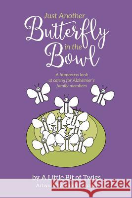 Just Another Butterfly in the Bowl A. Little Bit of Twigs 9781530760077 Createspace Independent Publishing Platform - książka