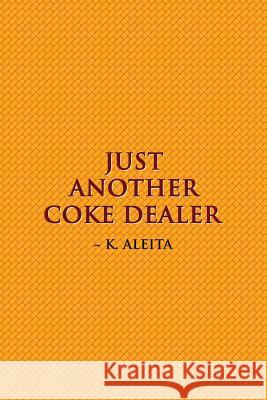 Just Another Coke Dealer K. Aleita 9780557520015 Lulu.com - książka