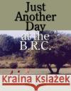 Just Another Day at the B.R.C. Ray Delmastro 9781434310989 Authorhouse