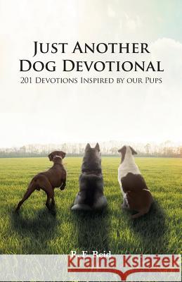 Just Another Dog Devotional: 201 Devotions Inspired by Our Pups R E Reid 9781640881211 Trilogy Christian Publishing, Inc. - książka